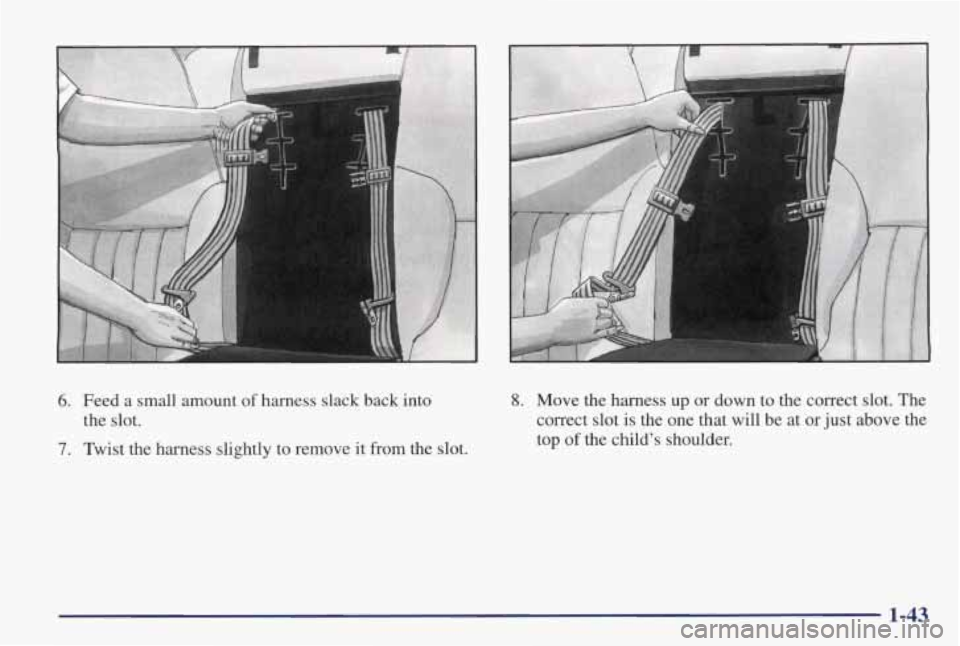 PONTIAC GRAND PRIX 1998 Service Manual 6. Feed  a  small  amount  of  harness  slack  back  into 
the slot. 
7. Twist  the  harness  slightly  to  remove  it  from  the  slot. 
F 
8. Move  the  harness up or down  to  the  correct slot. Th