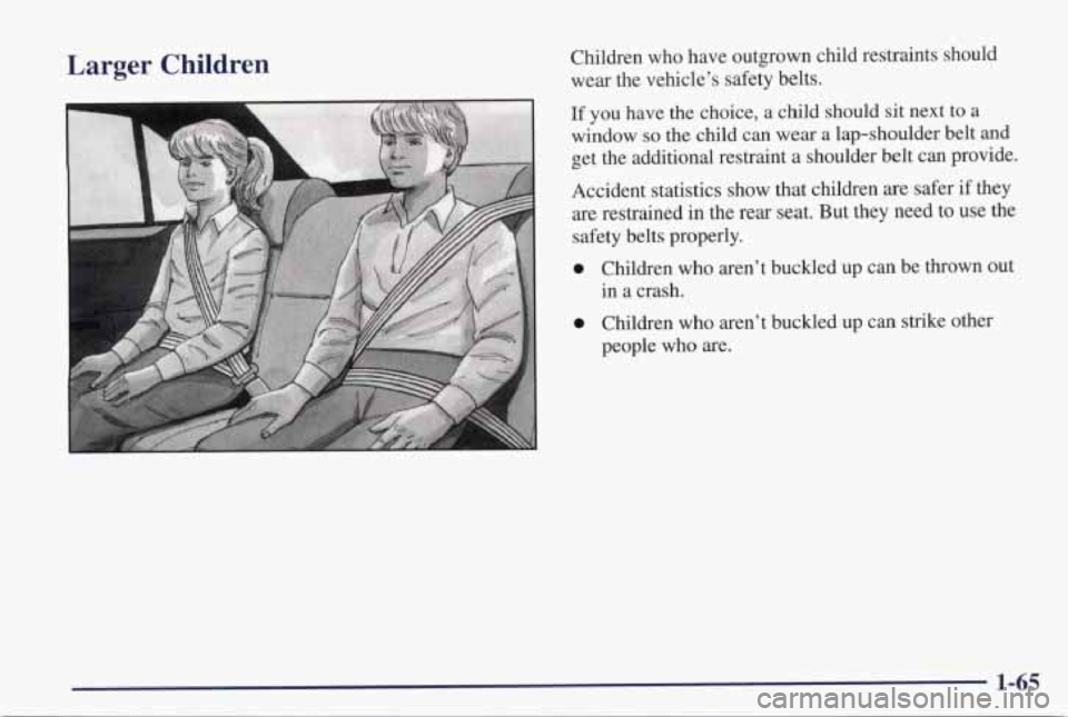 PONTIAC GRAND PRIX 1998 Manual PDF Larger  Children Children  who  have  outgrown  child  restraints  should 
wear  the  vehicle’s  safety belts. 
If you  have  the  choice, a child  should  sit  next  to a 
window so the  child can 