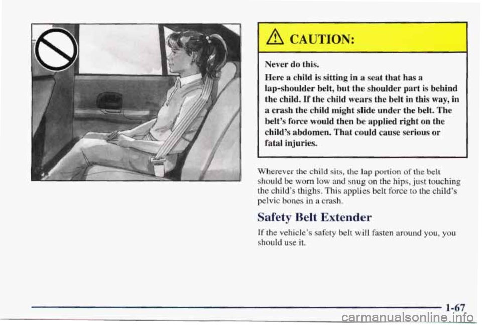 PONTIAC GRAND PRIX 1998 Manual PDF I A CAUTION: 
I 
Never do  this. 
Here  a child  is  sitting 
in a  seat  that  has a 
lap-shoulder  belt,  but the shoulder  part is  behind 
the  child. 
If the  child  wears  the belt  in  this way