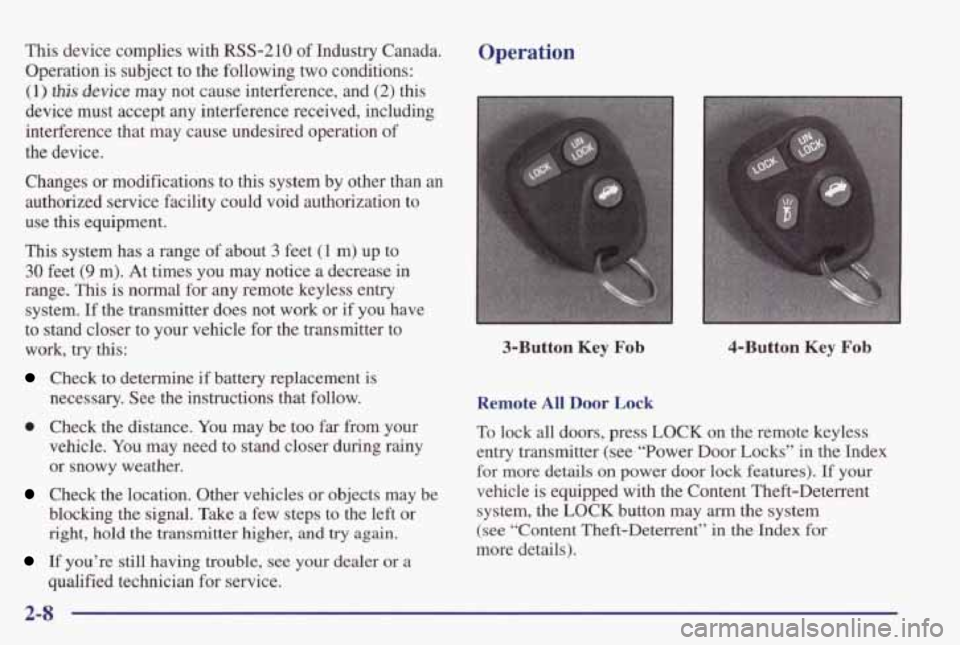 PONTIAC GRAND PRIX 1998  Owners Manual This device  complies with RSS-210 of Industry  Canada. 
Operation 
is subject  to the  following  two  conditions: 
(1) this device may  not  cause  interference,  and (2) this 
device  must  accept 