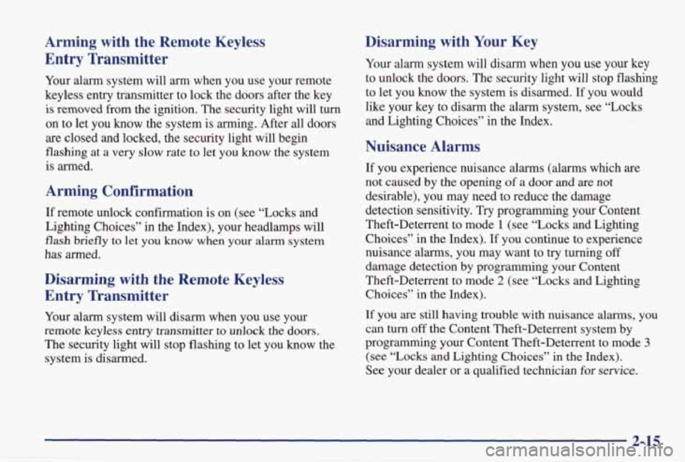 PONTIAC GRAND PRIX 1998 Owners Manual Arming with the Remote Keyless
Entry Transmitter
Your alarm system will arm when you use your remote
keyless entry transmitter to lock the doors after the key
is removed from PONTIAC GRAND PRIX 1998 Owners Manual Arming with the Remote Keyless
Entry Transmitter
Your alarm system will arm when you use your remote
keyless entry transmitter to lock the doors after the key
is removed from
