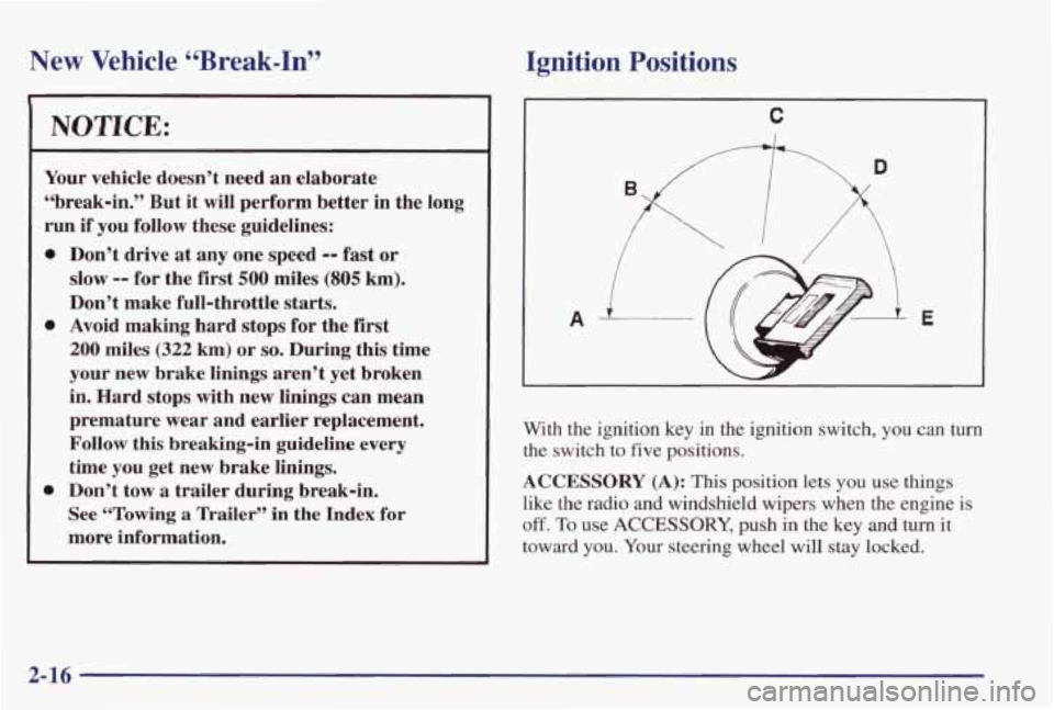 PONTIAC GRAND PRIX 1998  Owners Manual New  Vehicle “Break-In” 
Ignition Positions 
Your vehicle doesn’t  need an elaborate 
“break-in.”  But 
it will perform  better  in  the  long 
run if you  follow  these guidelines: 
0 
0 
0