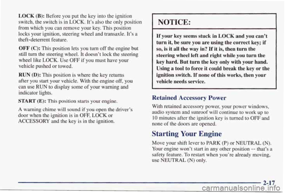 PONTIAC GRAND PRIX 1998  Owners Manual LOCK  (B): Before  you  put  the  key  into  the  ignition 
switch,  the  switch  is  in  LOCK.  It’s 
also the  only  position 
from  which  you  can  remove  your  key. 
This position 
locks  your