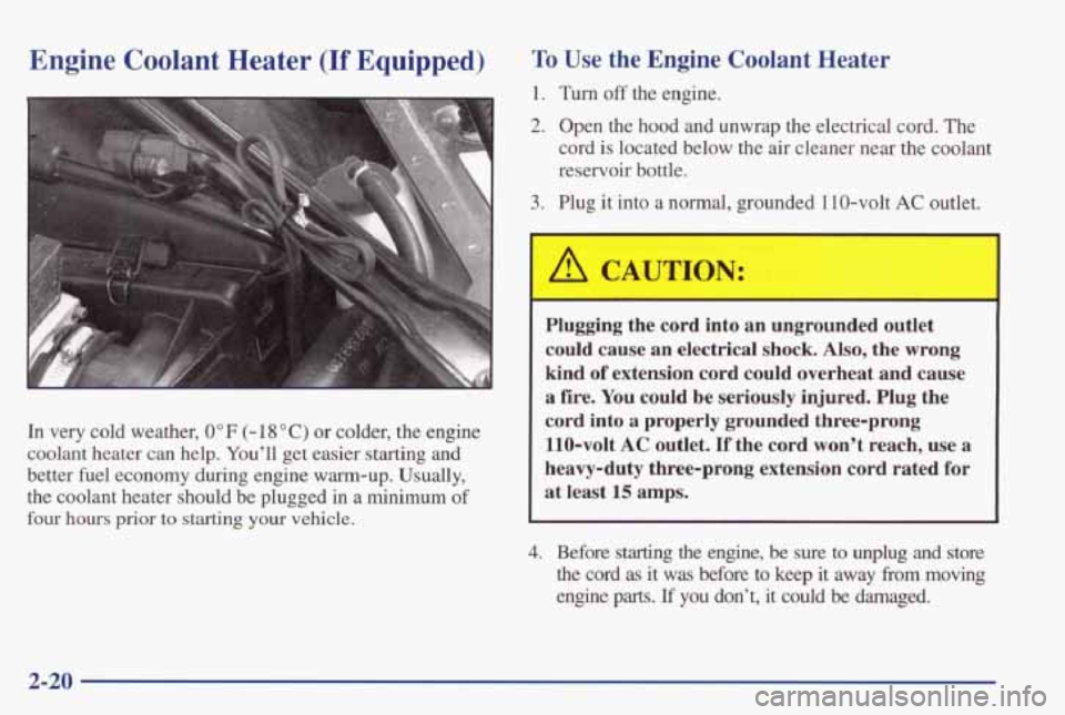 PONTIAC GRAND PRIX 1998 Owners Manual Engine Coolant Heater (If Equipped)
6
In very cold weather, 0 OF (- 18 O C) or colder, the engine
coolant heater
can help. Youll get easier starting and
better fuel economy during PONTIAC GRAND PRIX 1998 Owners Manual Engine Coolant Heater (If Equipped)
6
In very cold weather, 0 OF (- 18 O C) or colder, the engine
coolant heater
can help. Youll get easier starting and
better fuel economy during