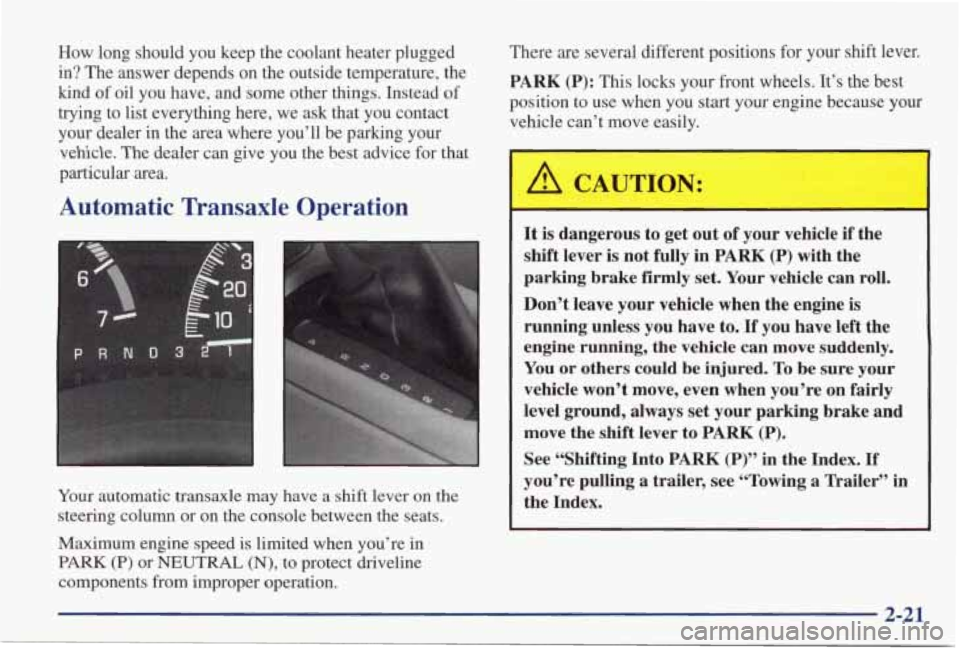 PONTIAC GRAND PRIX 1998 Owners Manual How long should you keep the coolant heater plugged
in? The answer depends on the outside temperature, the
kind of oil you have, and some other things. Instead of
trying to PONTIAC GRAND PRIX 1998 Owners Manual How long should you keep the coolant heater plugged
in? The answer depends on the outside temperature, the
kind of oil you have, and some other things. Instead of
trying to