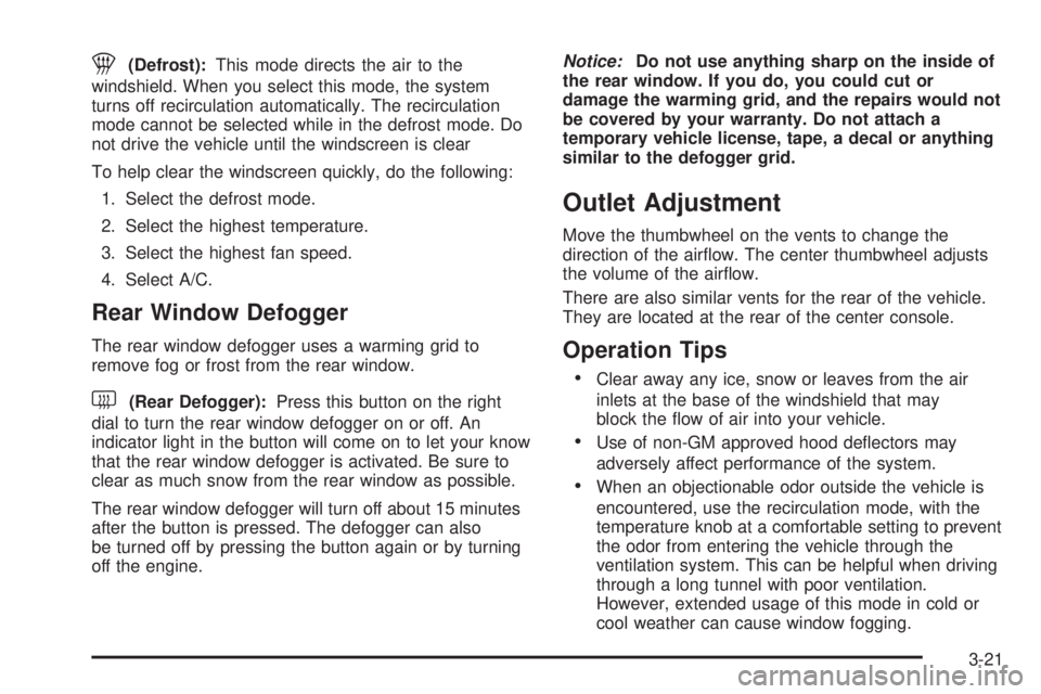 PONTIAC GTO 2005 Owners Manual 1(Defrost):This mode directs the air to the
windshield. When you select this mode, the system
turns off recirculation automatically. The recirculation
mode cannot be selected while in the defrost mode PONTIAC GTO 2005 Owners Manual 1(Defrost):This mode directs the air to the
windshield. When you select this mode, the system
turns off recirculation automatically. The recirculation
mode cannot be selected while in the defrost mode