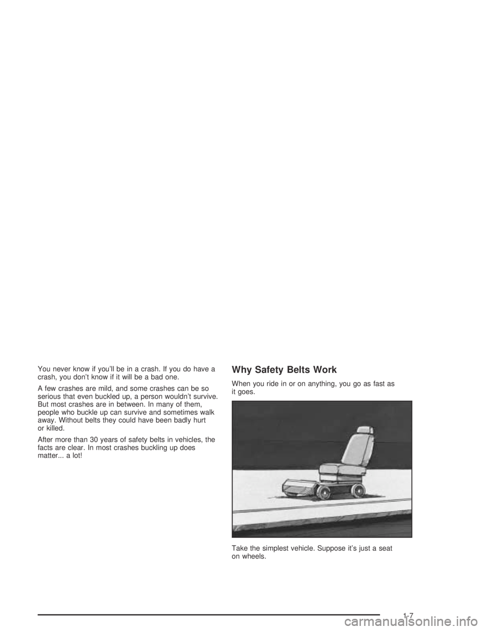 PONTIAC GTO 2004 User Guide You never know if you’ll be in a crash. If you do have a
crash, you don’t know if it will be a bad one.
A few crashes are mild, and some crashes can be so
serious that even buckled up, a person wo PONTIAC GTO 2004 User Guide You never know if you’ll be in a crash. If you do have a
crash, you don’t know if it will be a bad one.
A few crashes are mild, and some crashes can be so
serious that even buckled up, a person wo