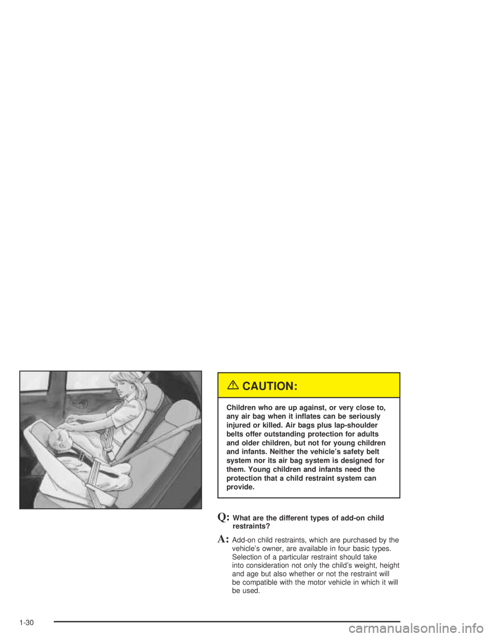 PONTIAC GTO 2004 Owners Guide {CAUTION:
Children who are up against, or very close to,
any air bag when it in�ates can be seriously
injured or killed. Air bags plus lap-shoulder
belts offer outstanding protection for adults
and ol