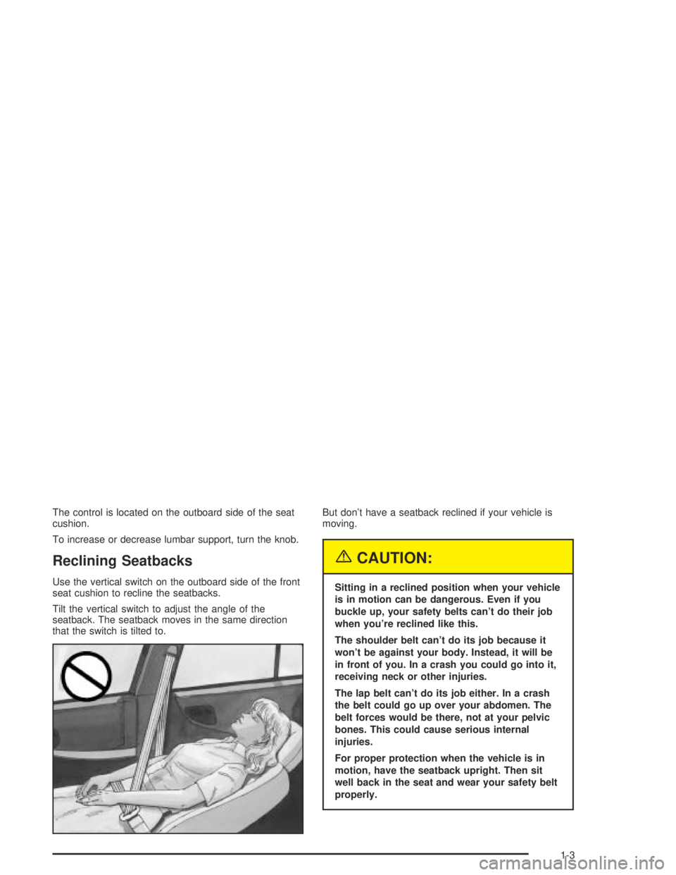 PONTIAC GTO 2004  Owners Manual The control is located on the outboard side of the seat
cushion.
To increase or decrease lumbar support, turn the knob.
Reclining Seatbacks
Use the vertical switch on the outboard side of the front
se