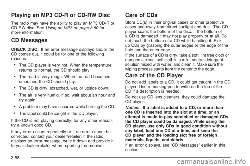 PONTIAC SOLSTICE 2009 Owners Manual Playing an MP3 CD-R or CD-RW Disc
The radio may have the ability to play an MP3 CD-R or
CD-RW disc. SeeUsing an MP3 on page 3-60for
more information.
CD Messages
CHECK DISC:If an error message display PONTIAC SOLSTICE 2009 Owners Manual Playing an MP3 CD-R or CD-RW Disc
The radio may have the ability to play an MP3 CD-R or
CD-RW disc. SeeUsing an MP3 on page 3-60for
more information.
CD Messages
CHECK DISC:If an error message display