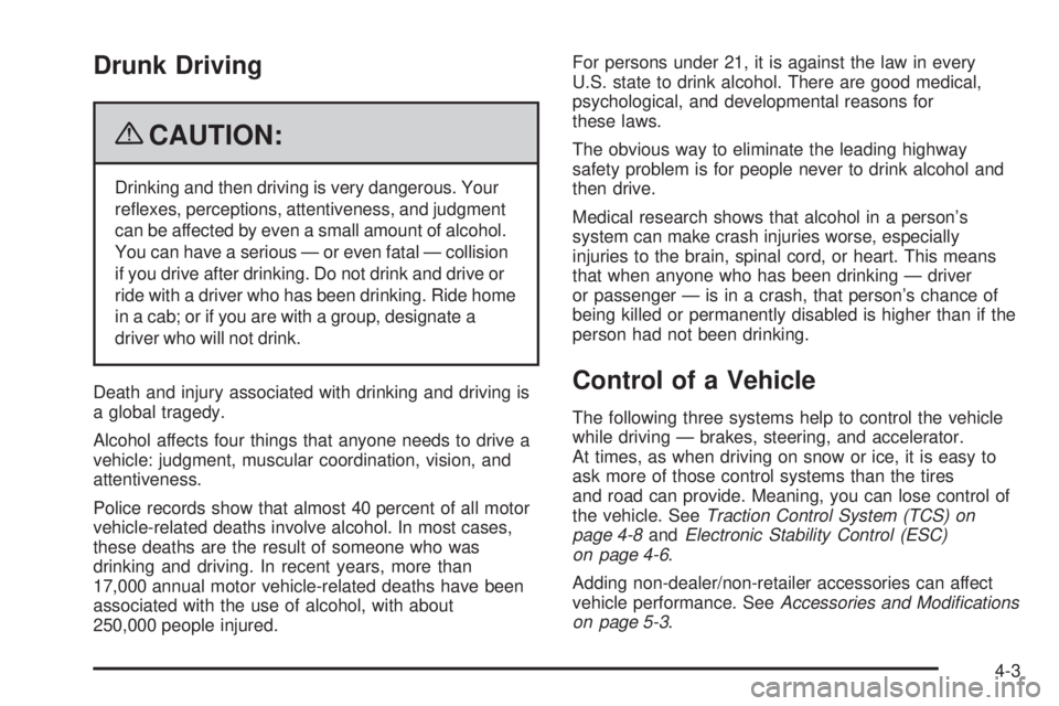 PONTIAC SOLSTICE 2009  Owners Manual Drunk Driving
{CAUTION:
Drinking and then driving is very dangerous. Your
re�exes, perceptions, attentiveness, and judgment
can be affected by even a small amount of alcohol.
You can have a serious 
