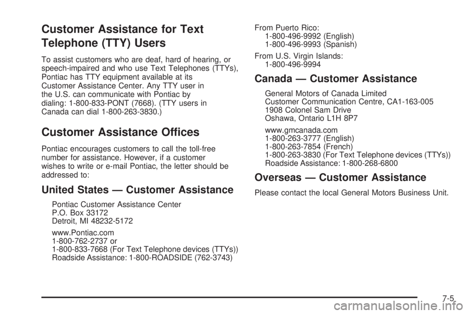 PONTIAC SOLSTICE 2009  Owners Manual Customer Assistance for Text
Telephone (TTY) Users
To assist customers who are deaf, hard of hearing, or
speech-impaired and who use Text Telephones (TTYs),
Pontiac has TTY equipment available at its
