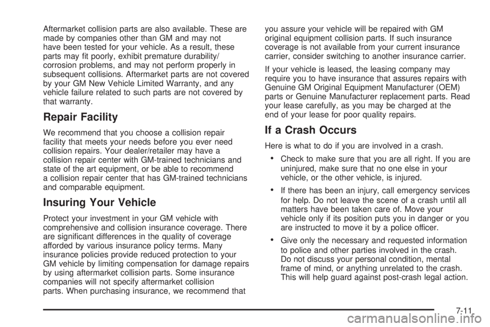 PONTIAC SOLSTICE 2009  Owners Manual Aftermarket collision parts are also available. These are
made by companies other than GM and may not
have been tested for your vehicle. As a result, these
parts may �t poorly, exhibit premature durab