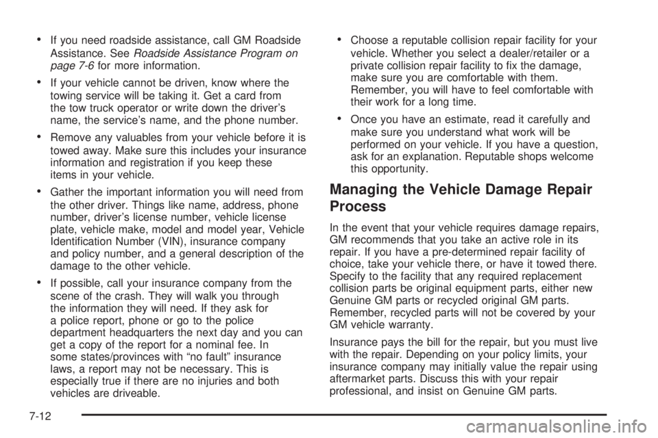 PONTIAC SOLSTICE 2009  Owners Manual If you need roadside assistance, call GM Roadside
Assistance. SeeRoadside Assistance Program on
page 7-6for more information.
If your vehicle cannot be driven, know where the
towing service will be ta