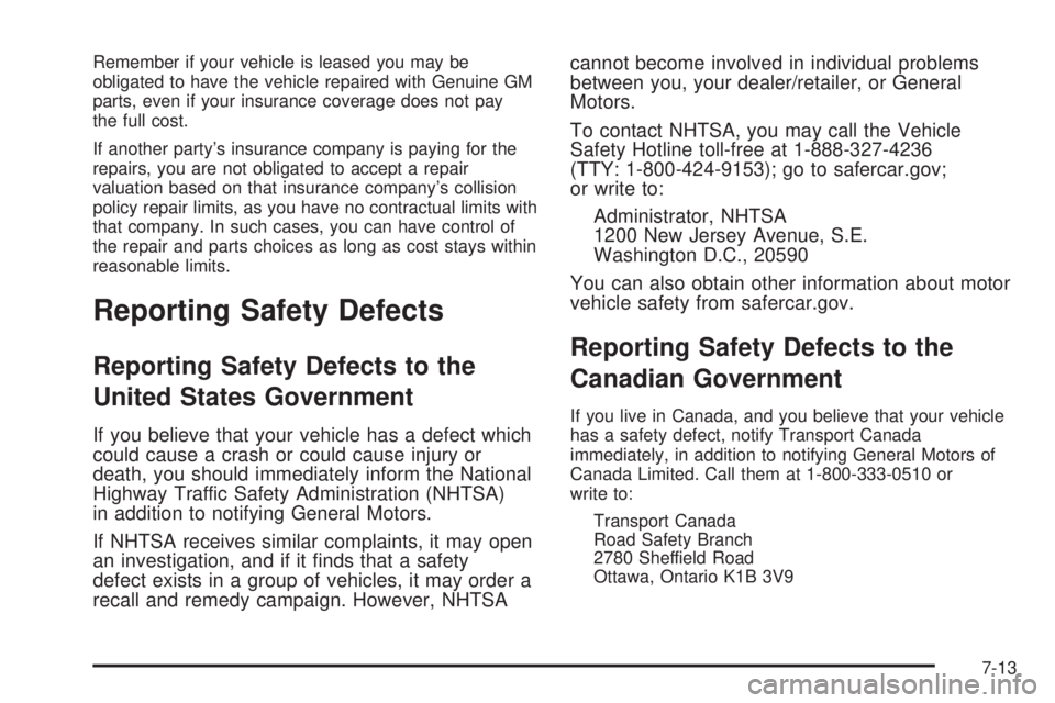 PONTIAC SOLSTICE 2009  Owners Manual Remember if your vehicle is leased you may be
obligated to have the vehicle repaired with Genuine GM
parts, even if your insurance coverage does not pay
the full cost.
If another party’s insurance c