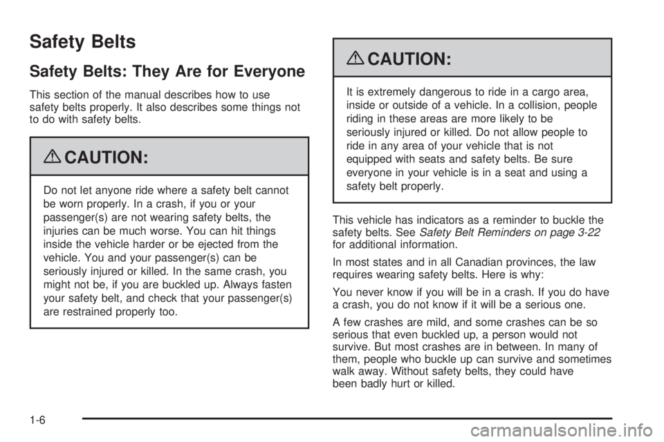 PONTIAC SOLSTICE 2009  Owners Manual Safety Belts
Safety Belts: They Are for Everyone
This section of the manual describes how to use
safety belts properly. It also describes some things not
to do with safety belts.
{CAUTION:
Do not let 