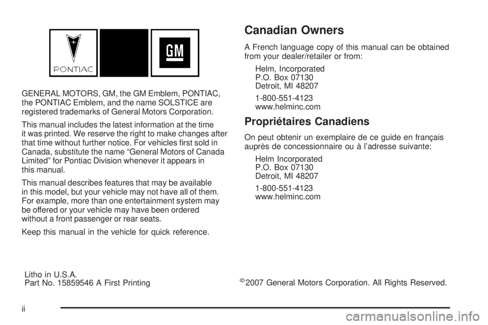 PONTIAC SOLSTICE 2008  Owners Manual GENERAL MOTORS, GM, the GM Emblem, PONTIAC,
the PONTIAC Emblem, and the name SOLSTICE are
registered trademarks of General Motors Corporation.
This manual includes the latest information at the time
i