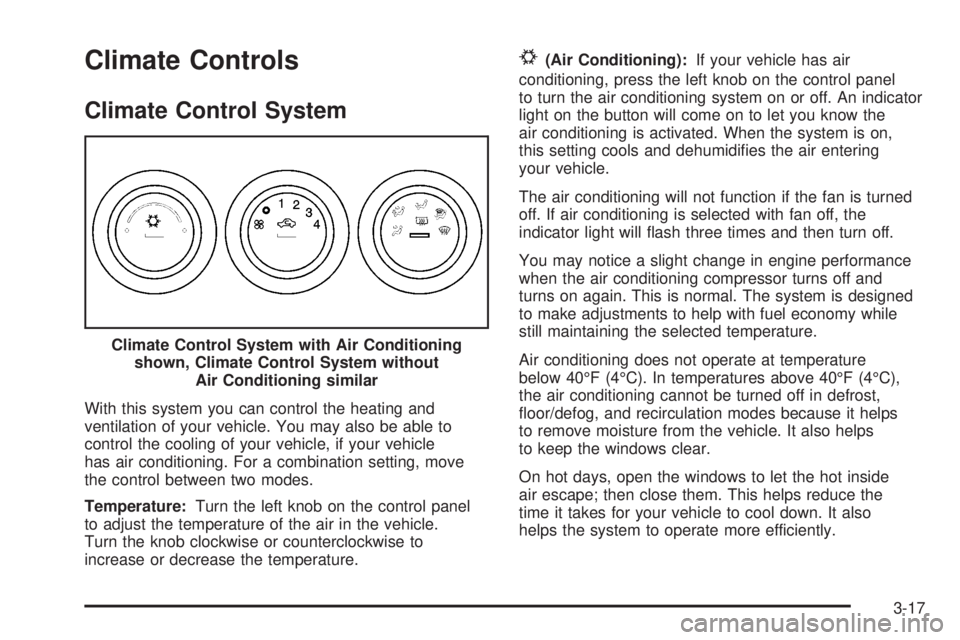 PONTIAC SOLSTICE 2008 Owners Manual Climate Controls
Climate Control System
With this system you can control the heating and
ventilation of your vehicle. You may also be able to
control the cooling of your vehicle, if your vehicle
has a PONTIAC SOLSTICE 2008 Owners Manual Climate Controls
Climate Control System
With this system you can control the heating and
ventilation of your vehicle. You may also be able to
control the cooling of your vehicle, if your vehicle
has a