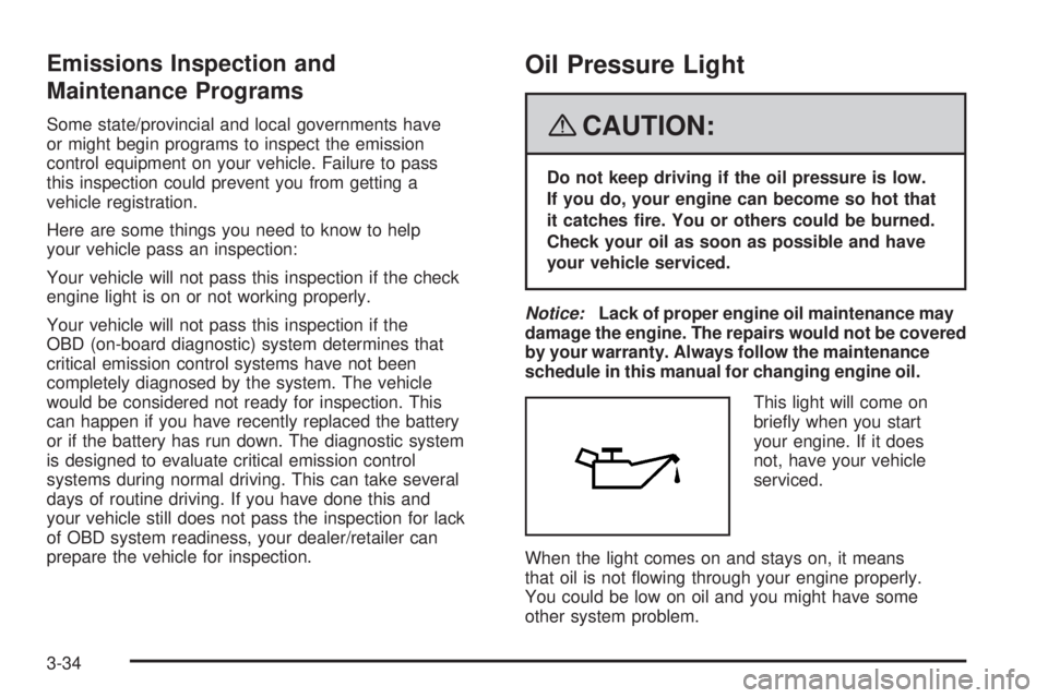PONTIAC SOLSTICE 2008  Owners Manual Emissions Inspection and
Maintenance Programs
Some state/provincial and local governments have
or might begin programs to inspect the emission
control equipment on your vehicle. Failure to pass
this i
