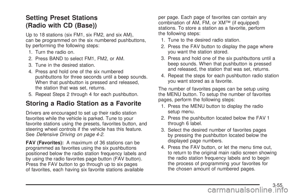 PONTIAC SOLSTICE 2008 Owners Manual Setting Preset Stations
(Radio with CD (Base))
Up to 18 stations (six FM1, six FM2, and six AM),
can be programmed on the six numbered pushbuttons,
by performing the following steps:
1. Turn the radio PONTIAC SOLSTICE 2008 Owners Manual Setting Preset Stations
(Radio with CD (Base))
Up to 18 stations (six FM1, six FM2, and six AM),
can be programmed on the six numbered pushbuttons,
by performing the following steps:
1. Turn the radio