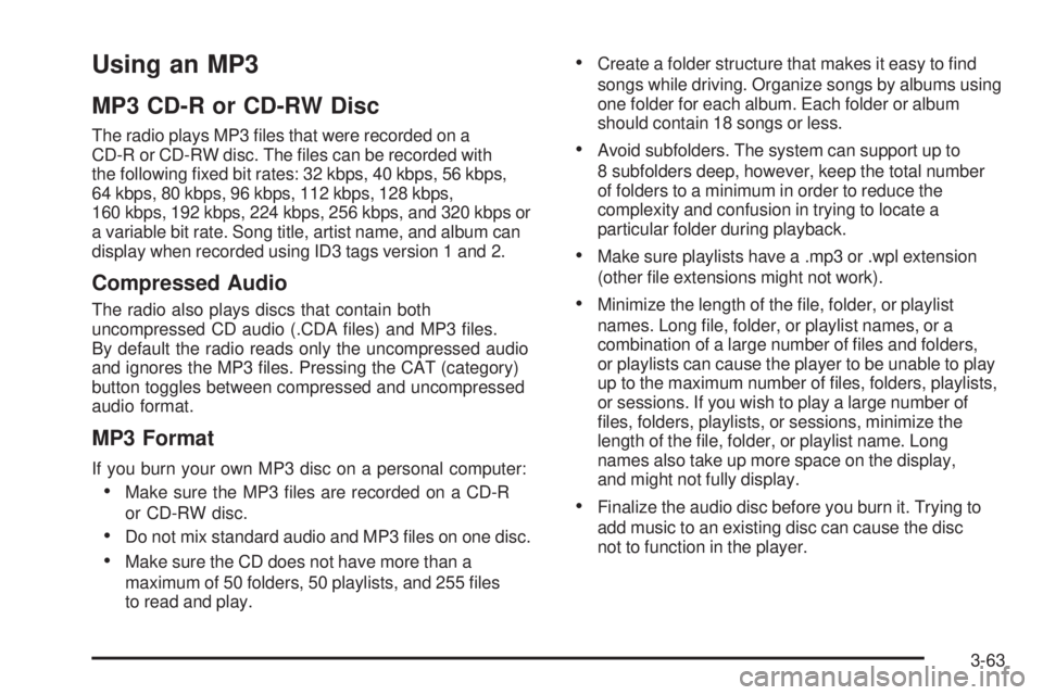 PONTIAC SOLSTICE 2008 Owners Guide Using an MP3
MP3 CD-R or CD-RW Disc
The radio plays MP3 �les that were recorded on a
CD-R or CD-RW disc. The �les can be recorded with
the following �xed bit rates: 32 kbps, 40 kbps, 56 kbps,
64 kbps,