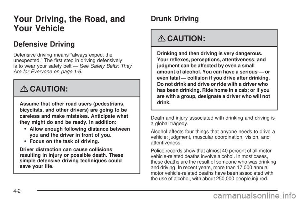 PONTIAC SOLSTICE 2008  Owners Manual Your Driving, the Road, and
Your Vehicle
Defensive Driving
Defensive driving means “always expect the
unexpected.” The �rst step in driving defensively
is to wear your safety belt — SeeSafety Be