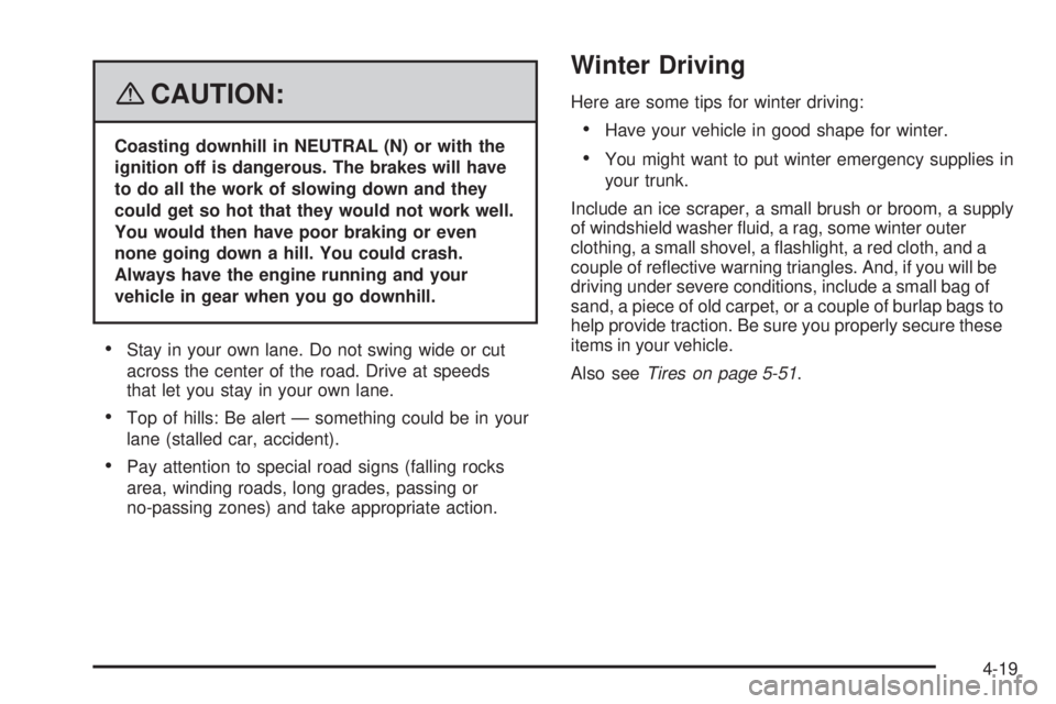 PONTIAC SOLSTICE 2008 Service Manual {CAUTION:
Coasting downhill in NEUTRAL (N) or with the
ignition off is dangerous. The brakes will have
to do all the work of slowing down and they
could get so hot that they would not work well.
You w