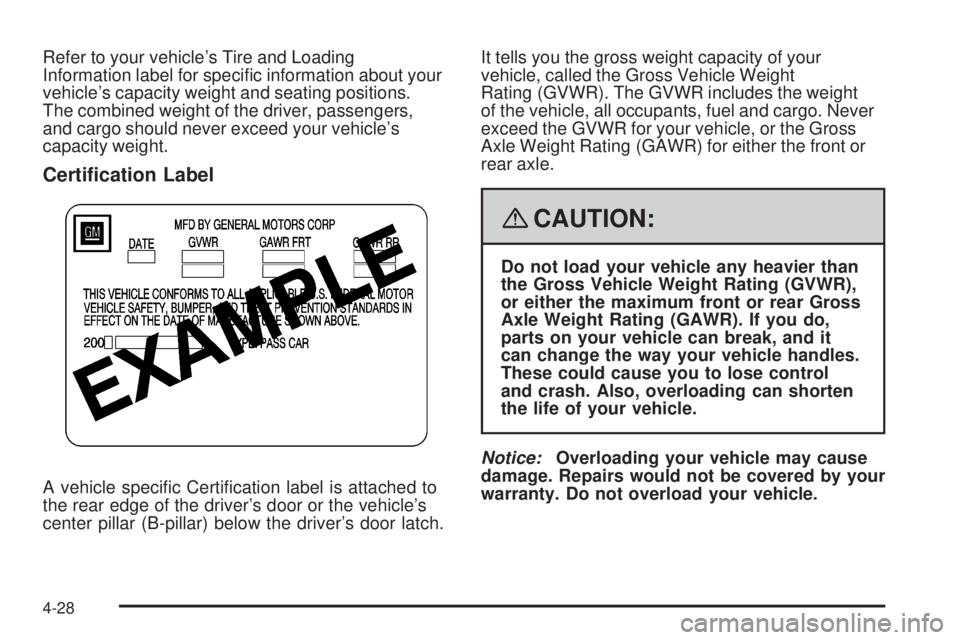 PONTIAC SOLSTICE 2008  Owners Manual Refer to your vehicle’s Tire and Loading
Information label for speci�c information about your
vehicle’s capacity weight and seating positions.
The combined weight of the driver, passengers,
and ca