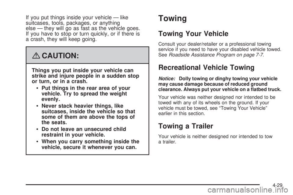 PONTIAC SOLSTICE 2008  Owners Manual If you put things inside your vehicle — like
suitcases, tools, packages, or anything
else — they will go as fast as the vehicle goes.
If you have to stop or turn quickly, or if there is
a crash, t