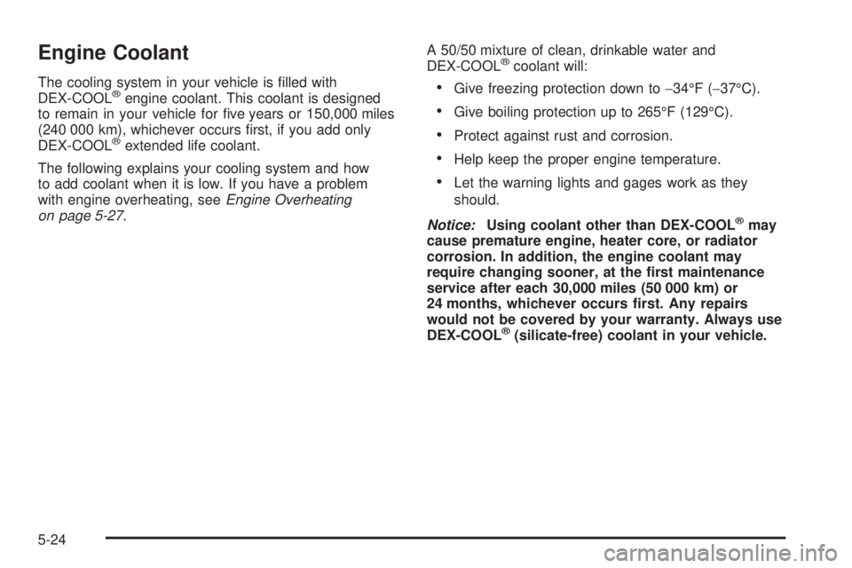 PONTIAC SOLSTICE 2008  Owners Manual Engine Coolant
The cooling system in your vehicle is �lled with
DEX-COOL®engine coolant. This coolant is designed
to remain in your vehicle for �ve years or 150,000 miles
(240 000 km), whichever occu