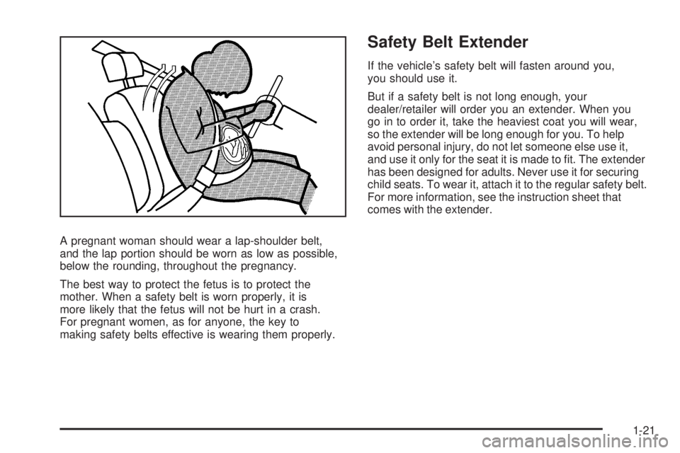 PONTIAC SOLSTICE 2008  Owners Manual A pregnant woman should wear a lap-shoulder belt,
and the lap portion should be worn as low as possible,
below the rounding, throughout the pregnancy.
The best way to protect the fetus is to protect t