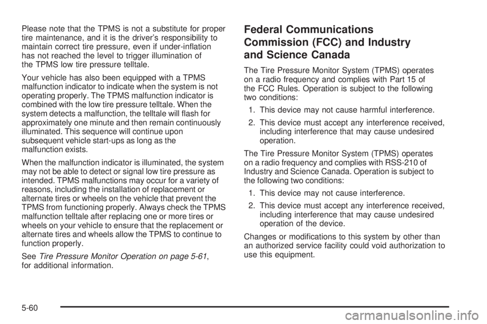 PONTIAC SOLSTICE 2008 User Guide Please note that the TPMS is not a substitute for proper
tire maintenance, and it is the driver’s responsibility to
maintain correct tire pressure, even if under-in�ation
has not reached the level t