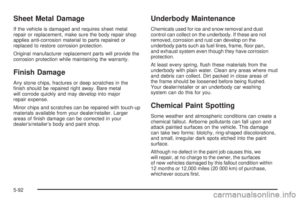 PONTIAC SOLSTICE 2008  Owners Manual Sheet Metal Damage
If the vehicle is damaged and requires sheet metal
repair or replacement, make sure the body repair shop
applies anti-corrosion material to parts repaired or
replaced to restore cor