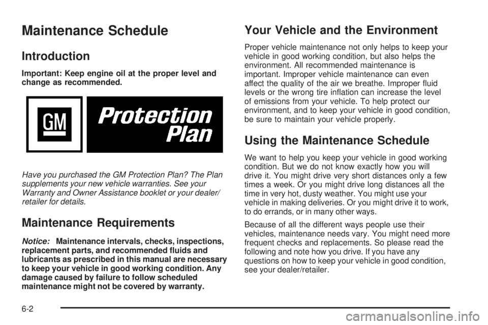 PONTIAC SOLSTICE 2008 Owners Guide Maintenance Schedule
Introduction
Important: Keep engine oil at the proper level and
change as recommended.
Have you purchased the GM Protection Plan? The Plan
supplements your new vehicle warranties.