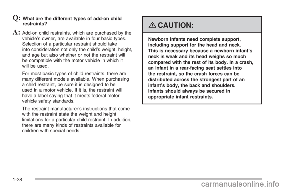 PONTIAC SOLSTICE 2008 Owners Guide Q:What are the different types of add-on child
restraints?
A:Add-on child restraints, which are purchased by the
vehicle’s owner, are available in four basic types.
Selection of a particular restrai