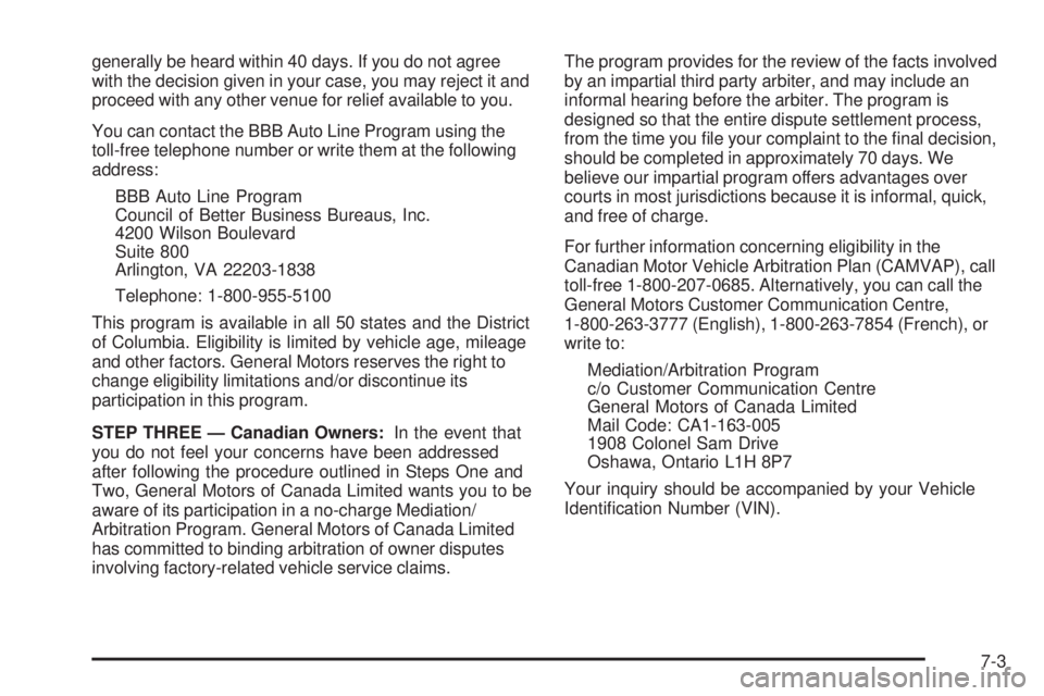PONTIAC SOLSTICE 2008  Owners Manual generally be heard within 40 days. If you do not agree
with the decision given in your case, you may reject it and
proceed with any other venue for relief available to you.
You can contact the BBB Aut