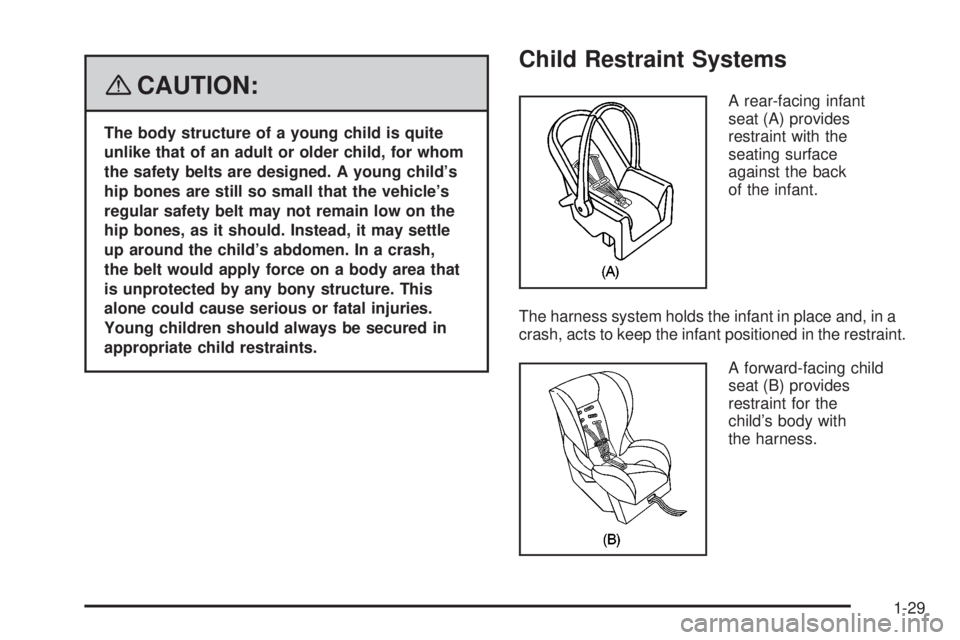 PONTIAC SOLSTICE 2008  Owners Manual {CAUTION:
The body structure of a young child is quite
unlike that of an adult or older child, for whom
the safety belts are designed. A young child’s
hip bones are still so small that the vehicle�