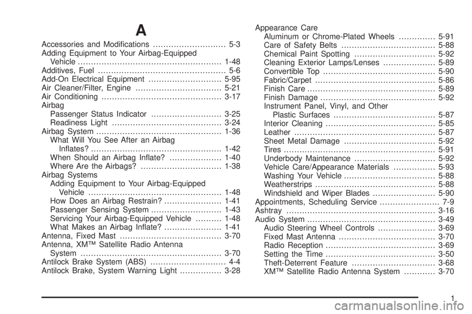 PONTIAC SOLSTICE 2008 User Guide A
Accessories and Modi�cations............................ 5-3
Adding Equipment to Your Airbag-Equipped
Vehicle.......................................................1-48
Additives, Fuel..............