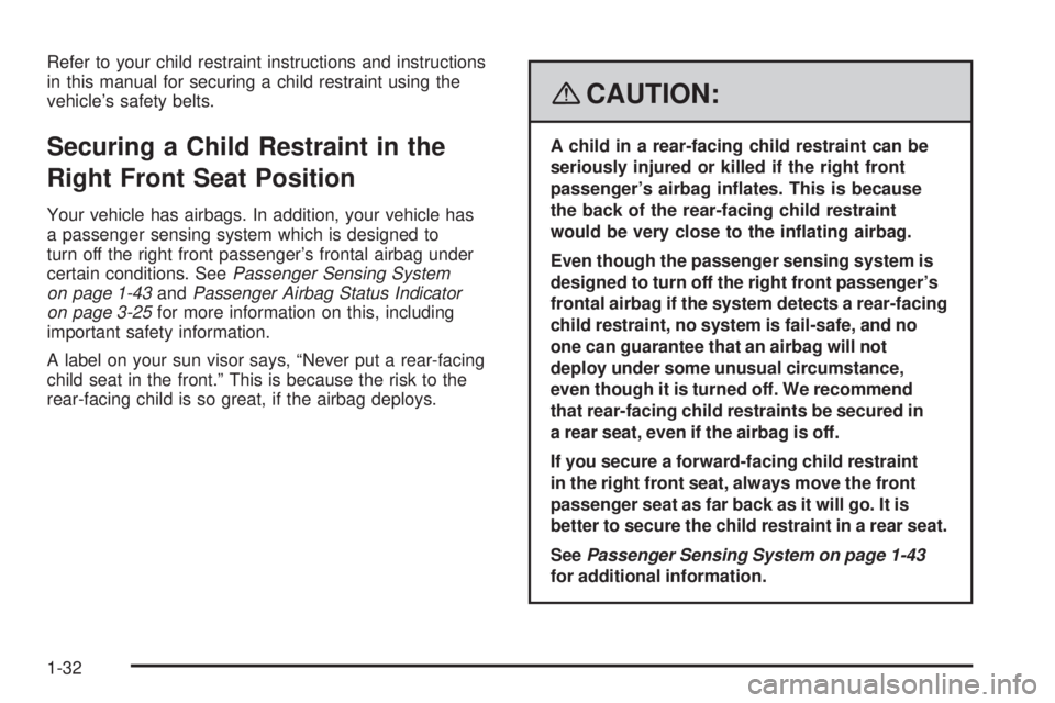 PONTIAC SOLSTICE 2008 Owners Guide Refer to your child restraint instructions and instructions
in this manual for securing a child restraint using the
vehicle’s safety belts.
Securing a Child Restraint in the
Right Front Seat Positio