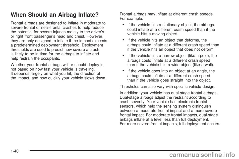 PONTIAC SOLSTICE 2008  Owners Manual When Should an Airbag In�ate?
Frontal airbags are designed to in�ate in moderate to
severe frontal or near-frontal crashes to help reduce
the potential for severe injuries mainly to the driver’s
or 