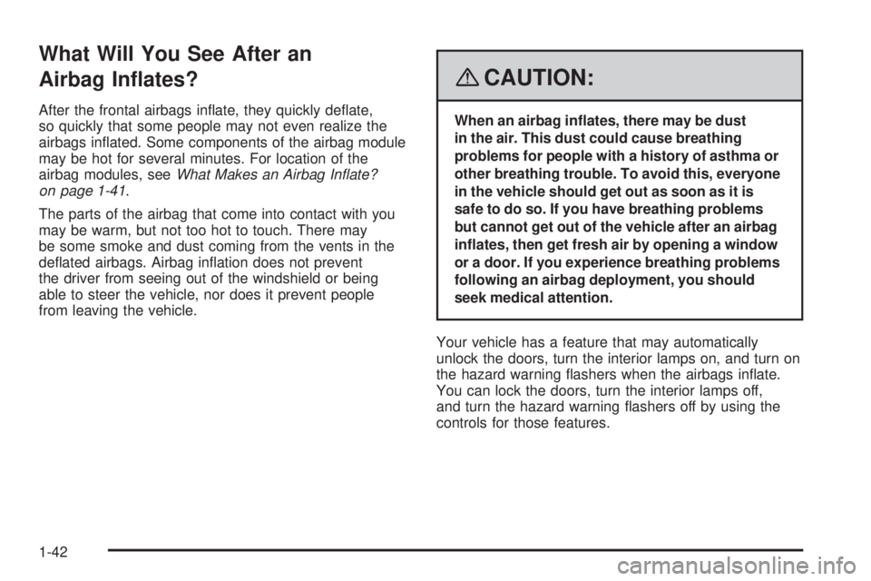 PONTIAC SOLSTICE 2008 Service Manual What Will You See After an
Airbag In�ates?
After the frontal airbags in�ate, they quickly de�ate,
so quickly that some people may not even realize the
airbags in�ated. Some components of the airbag mo