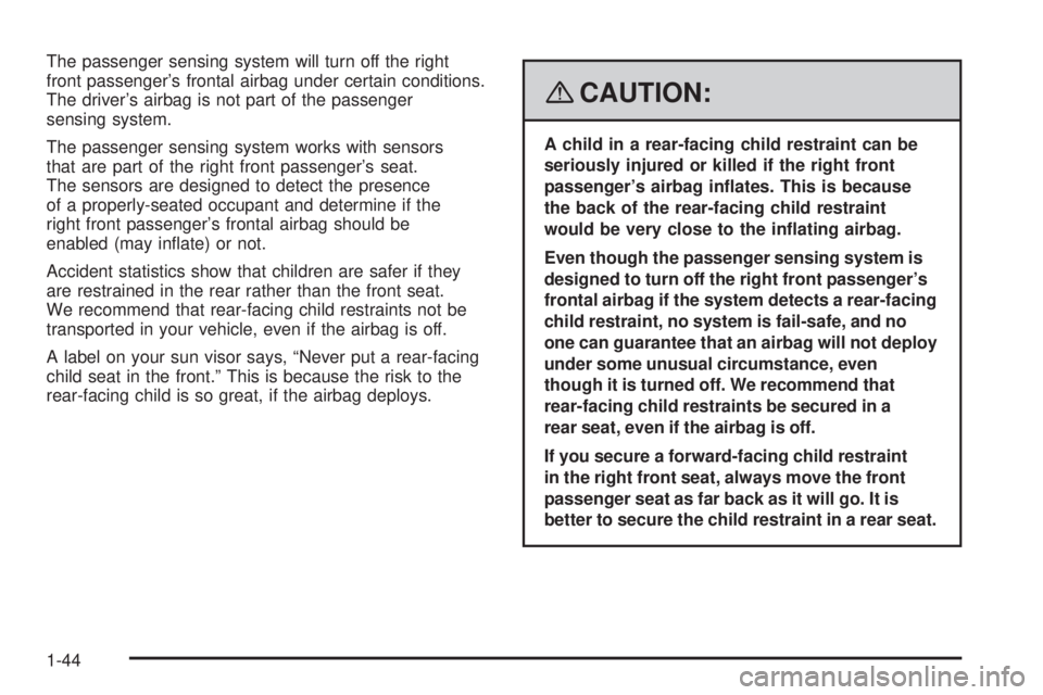 PONTIAC SOLSTICE 2008  Owners Manual The passenger sensing system will turn off the right
front passenger’s frontal airbag under certain conditions.
The driver’s airbag is not part of the passenger
sensing system.
The passenger sensi