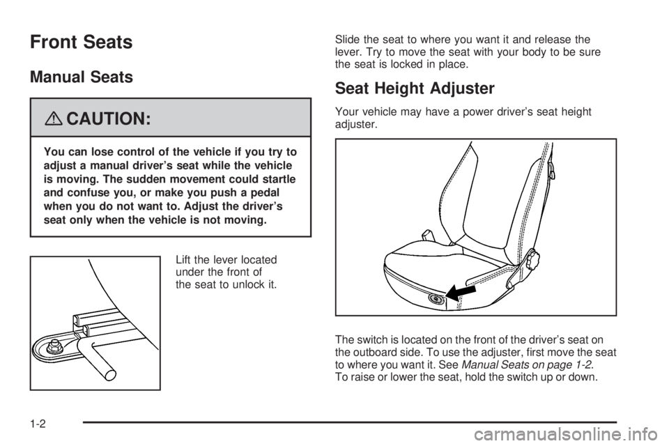 PONTIAC SOLSTICE 2008  Owners Manual Front Seats
Manual Seats
{CAUTION:
You can lose control of the vehicle if you try to
adjust a manual driver’s seat while the vehicle
is moving. The sudden movement could startle
and confuse you, or 