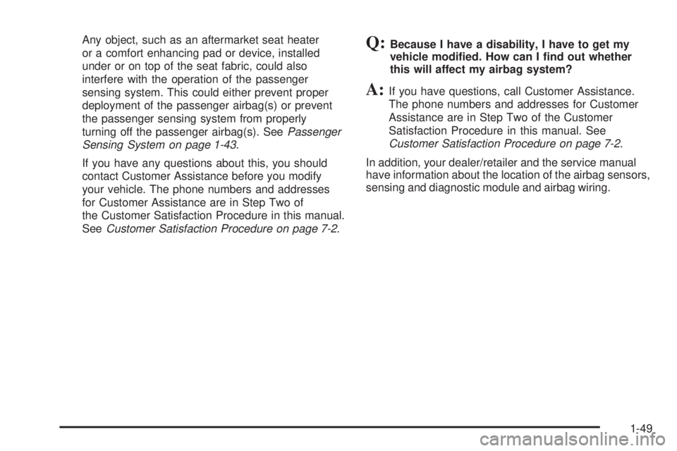 PONTIAC SOLSTICE 2008  Owners Manual Any object, such as an aftermarket seat heater
or a comfort enhancing pad or device, installed
under or on top of the seat fabric, could also
interfere with the operation of the passenger
sensing syst