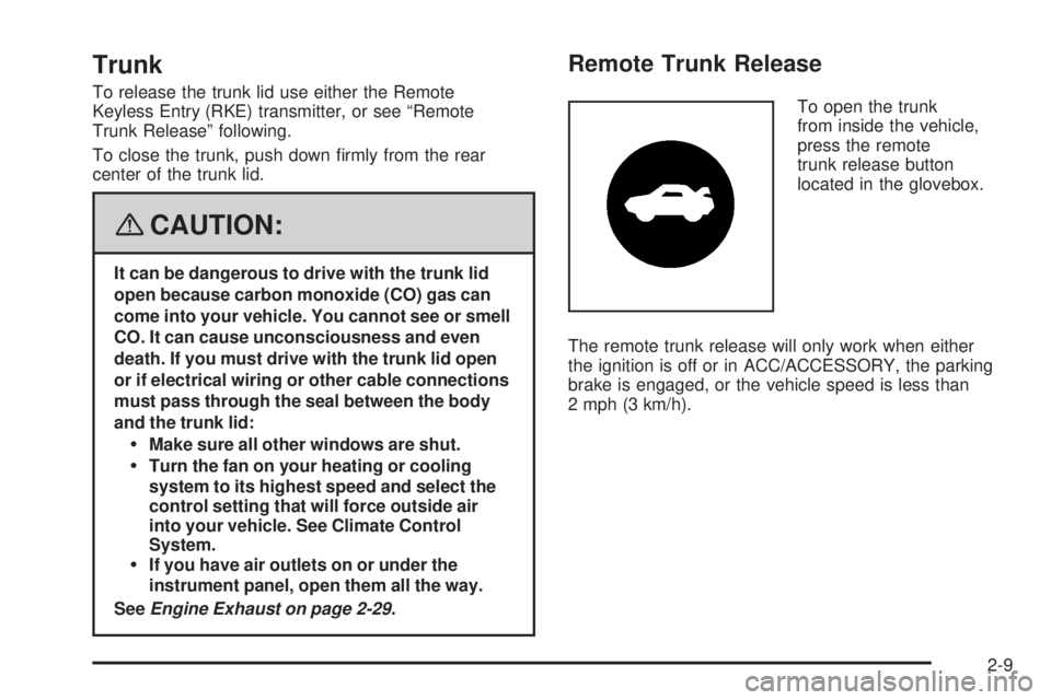 PONTIAC SOLSTICE 2008  Owners Manual Trunk
To release the trunk lid use either the Remote
Keyless Entry (RKE) transmitter, or see “Remote
Trunk Release” following.
To close the trunk, push down �rmly from the rear
center of the trunk