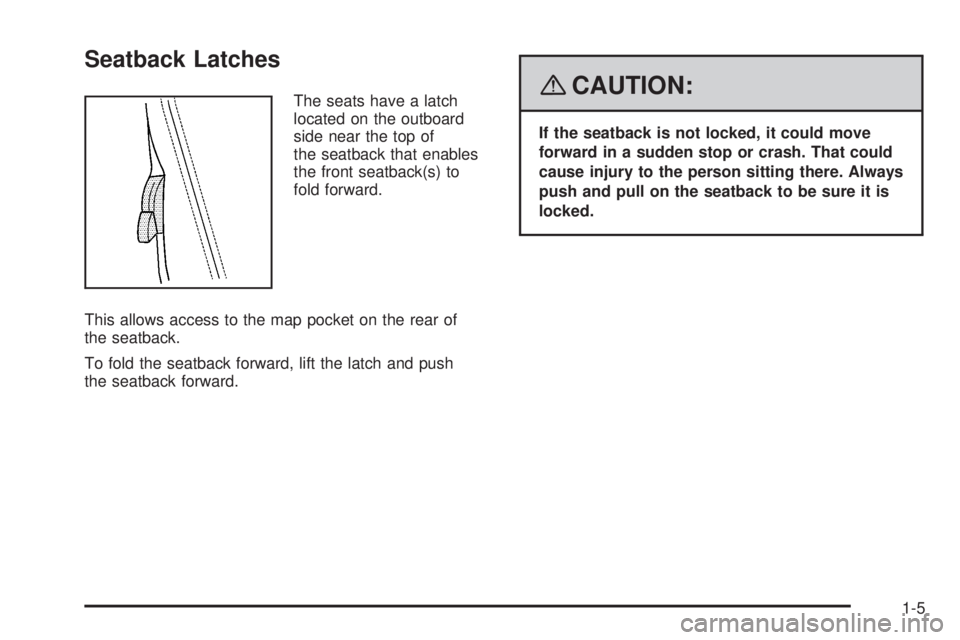 PONTIAC SOLSTICE 2008  Owners Manual Seatback Latches
The seats have a latch
located on the outboard
side near the top of
the seatback that enables
the front seatback(s) to
fold forward.
This allows access to the map pocket on the rear o