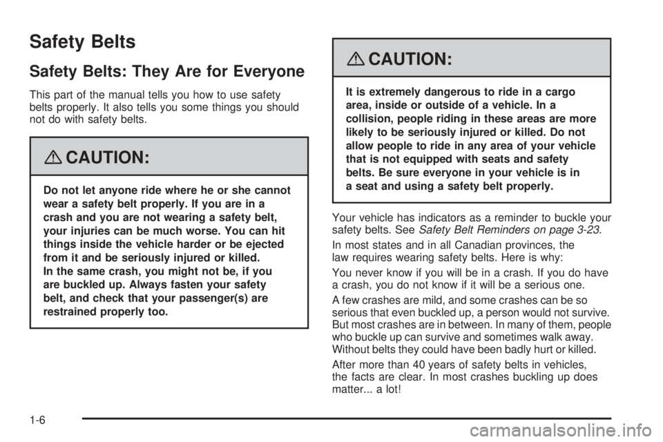 PONTIAC SOLSTICE 2008  Owners Manual Safety Belts
Safety Belts: They Are for Everyone
This part of the manual tells you how to use safety
belts properly. It also tells you some things you should
not do with safety belts.
{CAUTION:
Do not