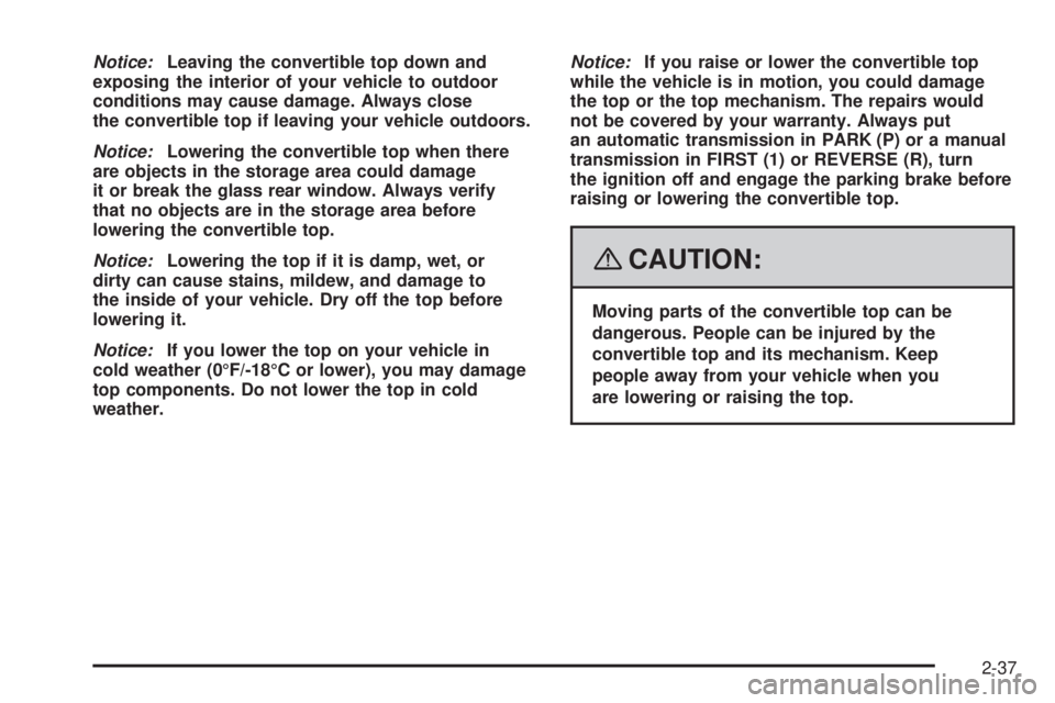 PONTIAC SOLSTICE 2008 Owners Manual Notice:Leaving the convertible top down and
exposing the interior of your vehicle to outdoor
conditions may cause damage. Always close
the convertible top if leaving your vehicle outdoors.
Notice:Lowe PONTIAC SOLSTICE 2008 Owners Manual Notice:Leaving the convertible top down and
exposing the interior of your vehicle to outdoor
conditions may cause damage. Always close
the convertible top if leaving your vehicle outdoors.
Notice:Lowe