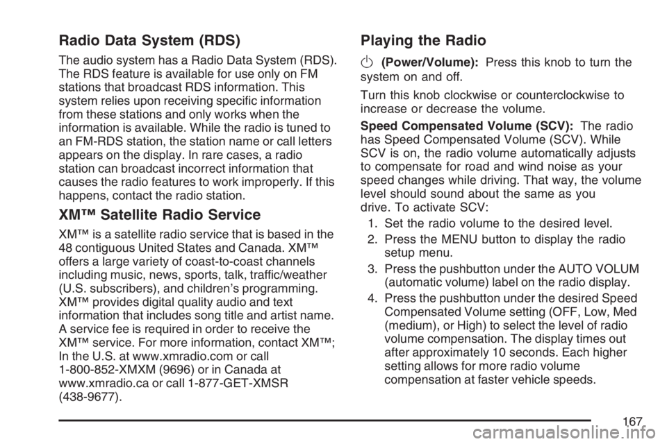 PONTIAC SOLSTICE 2007  Owners Manual Radio Data System (RDS)
The audio system has a Radio Data System (RDS).
The RDS feature is available for use only on FM
stations that broadcast RDS information. This
system relies upon receiving speci