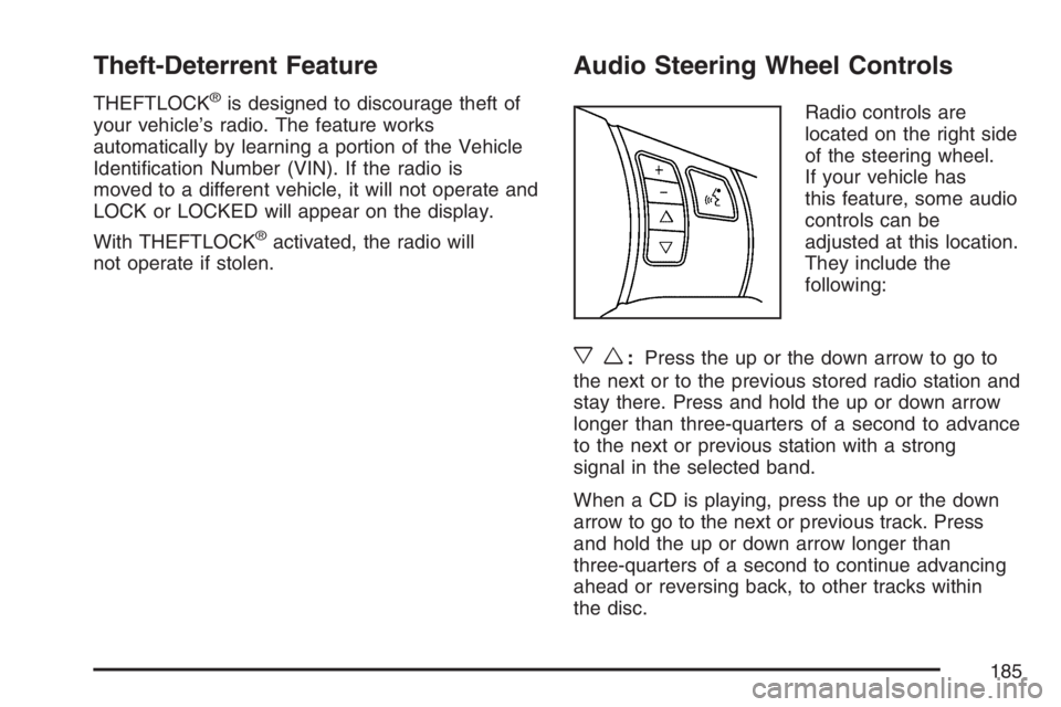 PONTIAC SOLSTICE 2007  Owners Manual Theft-Deterrent Feature
THEFTLOCK®is designed to discourage theft of
your vehicle’s radio. The feature works
automatically by learning a portion of the Vehicle
Identi�cation Number (VIN). If the ra